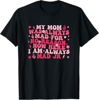 My Mom Was Always Mad For No Reason. T-Shirt