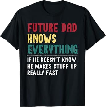 Future Dad Know Everything Fathers Day for funny grandpa Dad T-Shirt