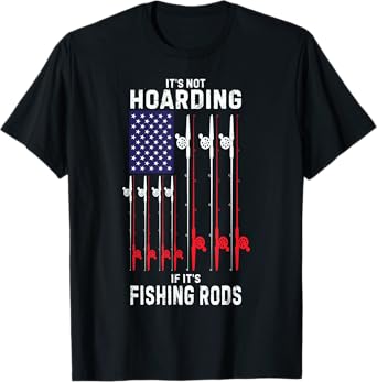 It’s Not Hoarding If It’s Fishing Rods Fly Casting USA Men T-Shirt