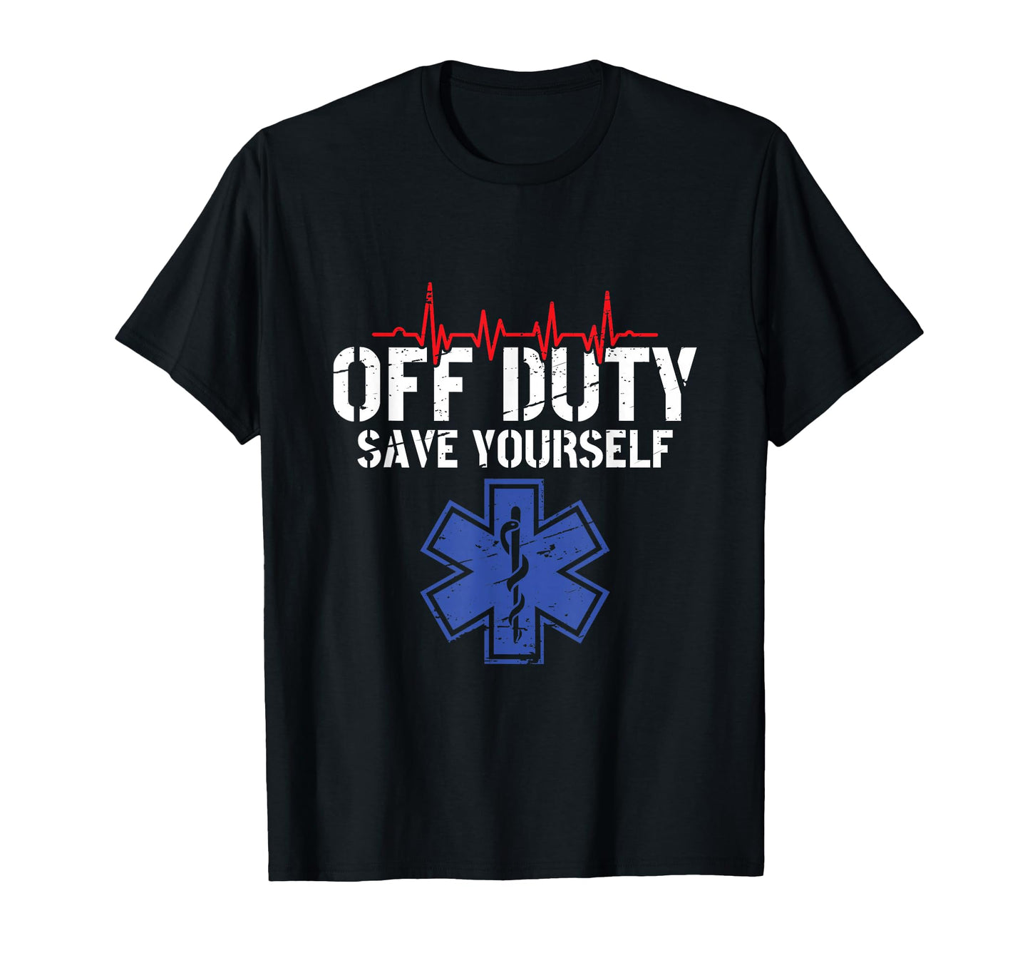 Off Duty Save Yourself - EMT Paramedic EMS T-Shirt