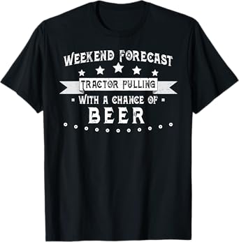 Weekend Forecast Tractor Pulling With Chance of Beer T-Shirt T-Shirt