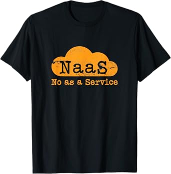 NaaS No as a Service Funny Cloud Computer Nerd Humor NaaS T-Shirt