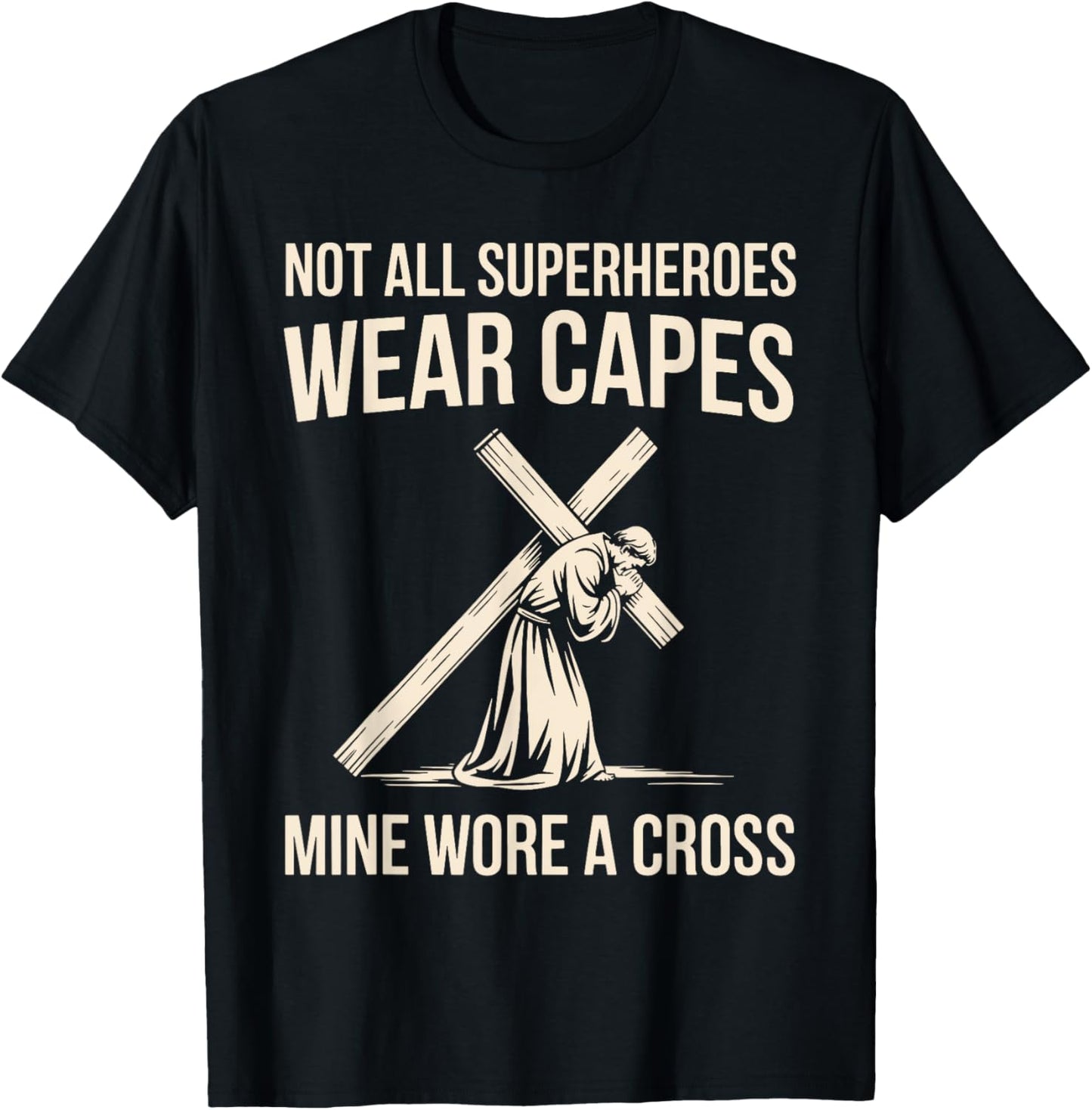 Not All Superheros Wear Capes Mine Wore A Cross Christian T-Shirt