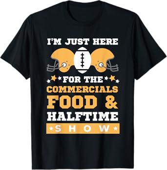 I'm Just Here for the Food Commercials and Halftime Show T-Shirt
