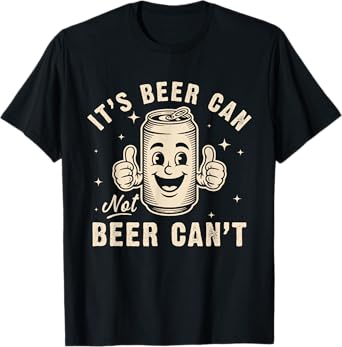 It's Beer Can Not Beer Can't Funny Party Drinking Vintage T-Shirt