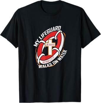 My Lifeguard Walks on Water Wear Jesus Christian Tee T-Shirt