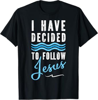 I Have Decided To Follow Jesus Baptism Tee Babtized T-Shirt
