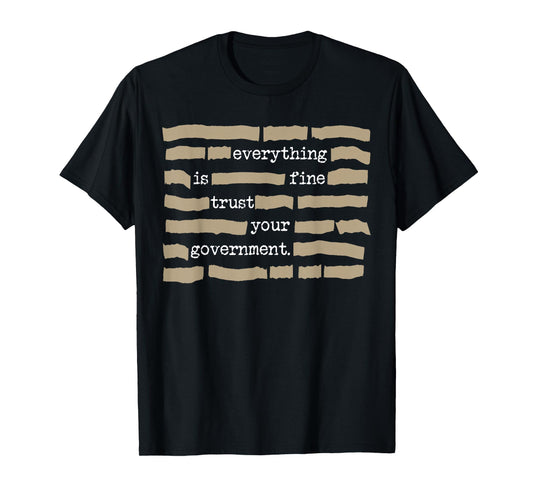 Everything is Fine Trust Your Government Funny Saying Quote T-Shirt - T-Shirt | Black