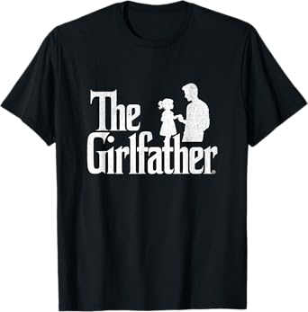 The Girlfather Funny Dad Of Girls Father's Day Daddy Papa T-Shirt