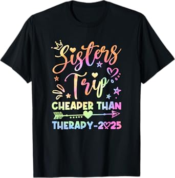 Sisters Trip Funny Sisters Squad Cheapers Than Therapy 2025 T-Shirt