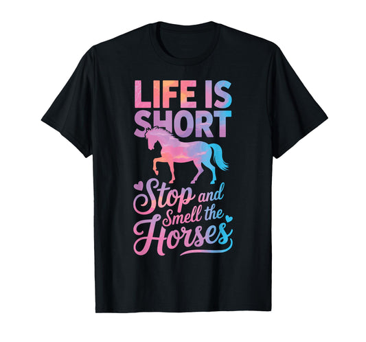 Life is Short Stop and Smell The Horses T-Shirt
