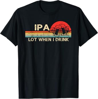 IPA Lot When I Drink Vintage Beer Lover St Patrick's Day T-Shirt