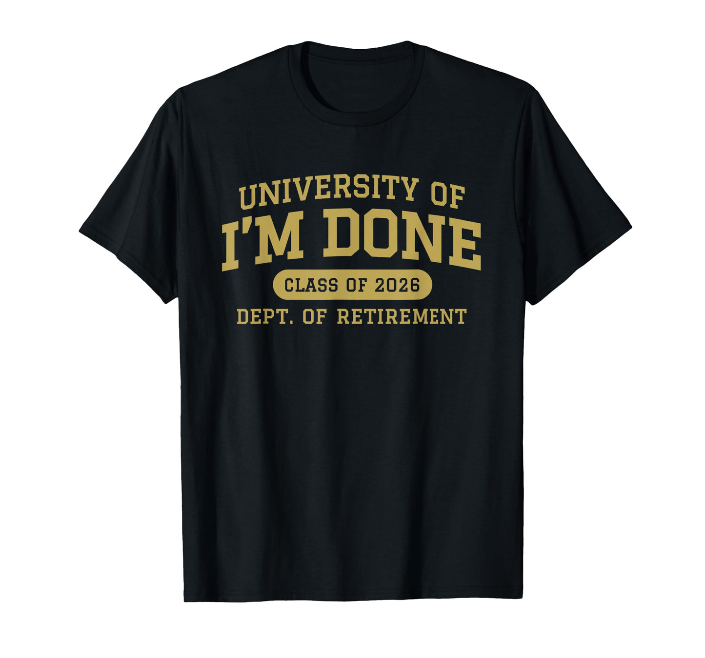 University of I'm Done Retirement Funny Career Graduation T-Shirt