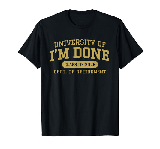 University of I'm Done Retirement Funny Career Graduation T-Shirt