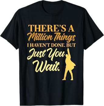 There's A Million Things I Haven't Done Quote T-Shirt