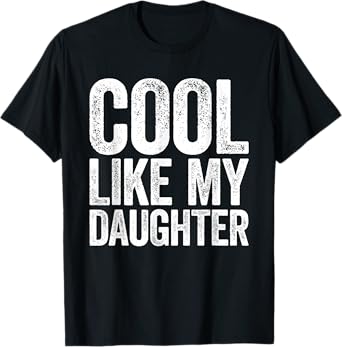 Cool Like My Daughter Shirt Men Awesome Dad Fathers Day T-Shirt