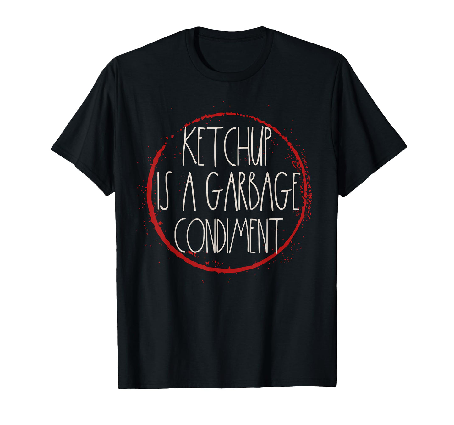Ketchup Is A Garbage Condiment I Hate Ketchup Hater Mustard T-Shirt