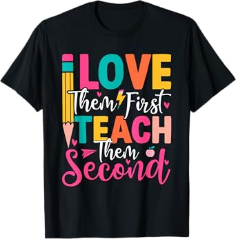 Love Them First Teach Them Second T-Shirt