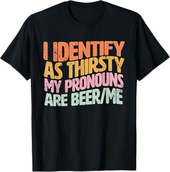 I Identify As Thirsty Funny Beer Pronouns Retro T-Shirt