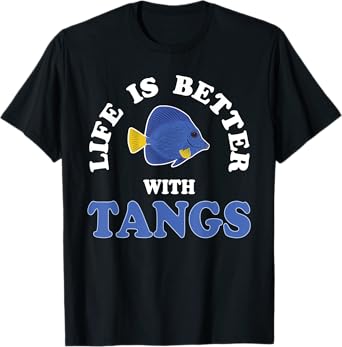 Life Is Better With Tangs Reef Aquarium Fish Keeping T-Shirt