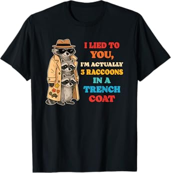 I Lied To You I'm Actually 3 Raccoons In A Trench Coat Retro T-Shirt