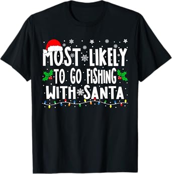 Most Likely To Go Fishing With Santa Fishing Funny Christmas T-Shirt
