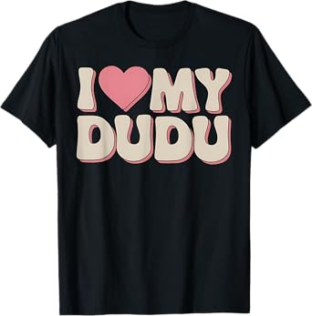 Dudu Lover Heart My Dudu Funny Family Reunion Gift T-Shirt