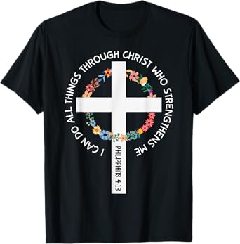 I Can Do All Things Through Christ Who Strengthens Me T-Shirt
