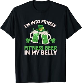 St Patricks Day I Stand on Fitness, Fitness, Beer in My Belly T-Shirt