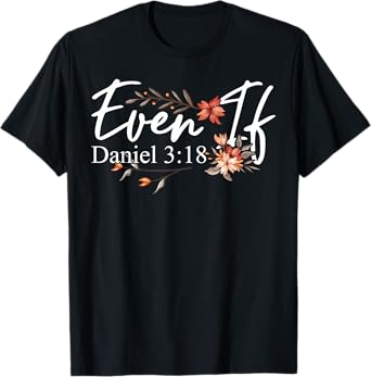 Christian Bible Verse Faith God Daniel 3:18 Even If Daniel T-Shirt