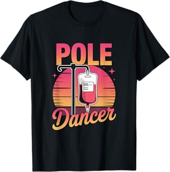 Funny Saying Pole Dancer Nurse Appreciation Joke Men Women T-Shirt