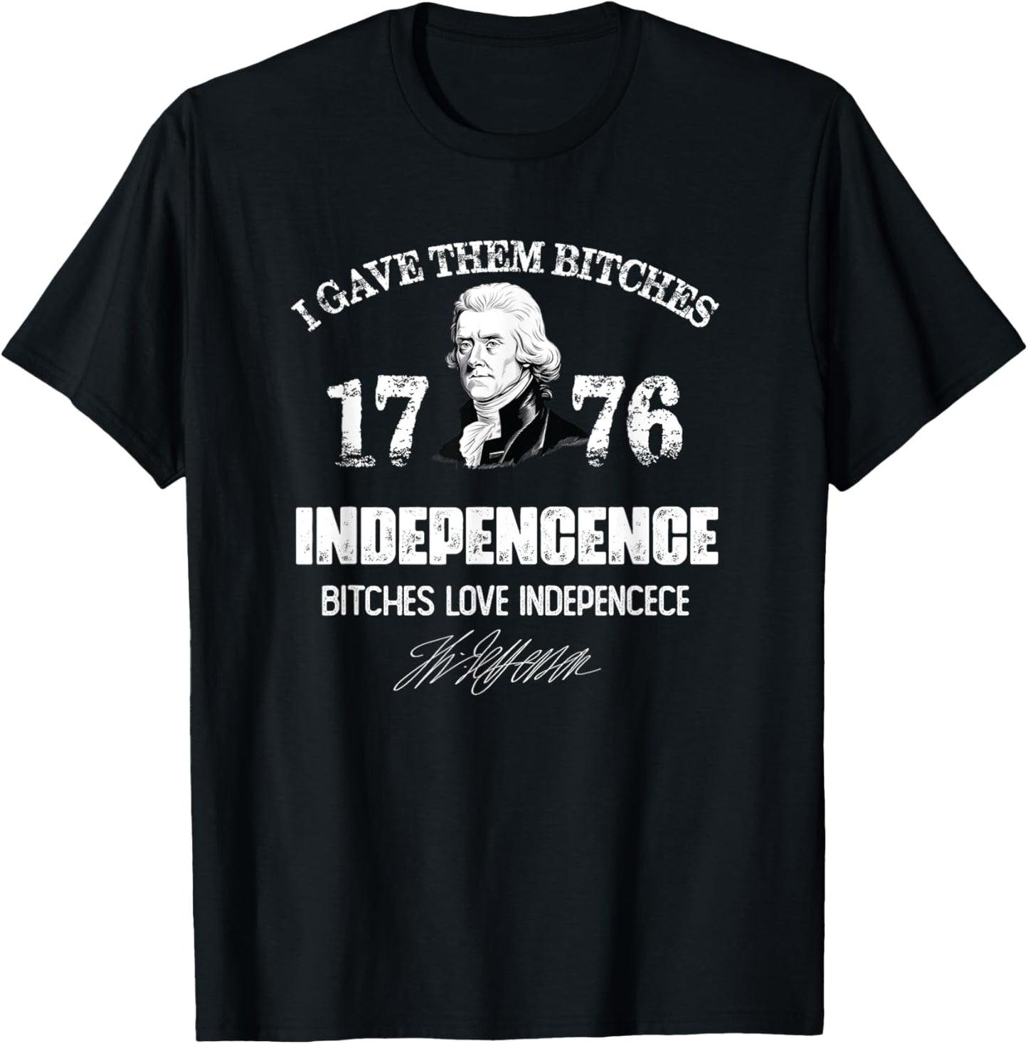 I Gave Them Bitches 1776 Independence, Love Independence T-Shirt