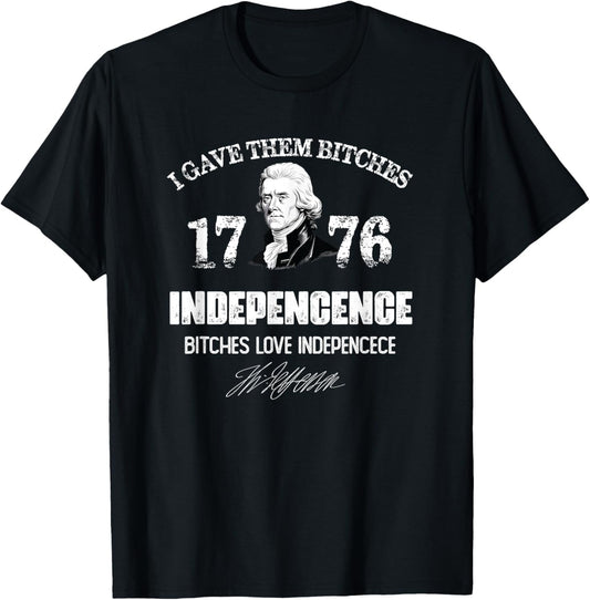 I Gave Them Bitches 1776 Independence, Love Independence T-Shirt