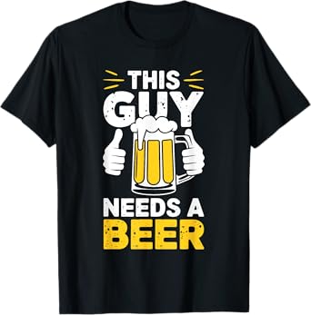 This Guy Needs A Beer Shirt Men Funny Drinking T-Shirt