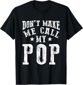 Don't Make Me Call My Pop Grandpa Grandchild Quote T-Shirt