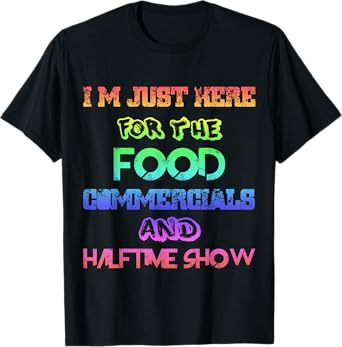 I'm Just Here for the Food Commercials & Halftime Show Color T-Shirt