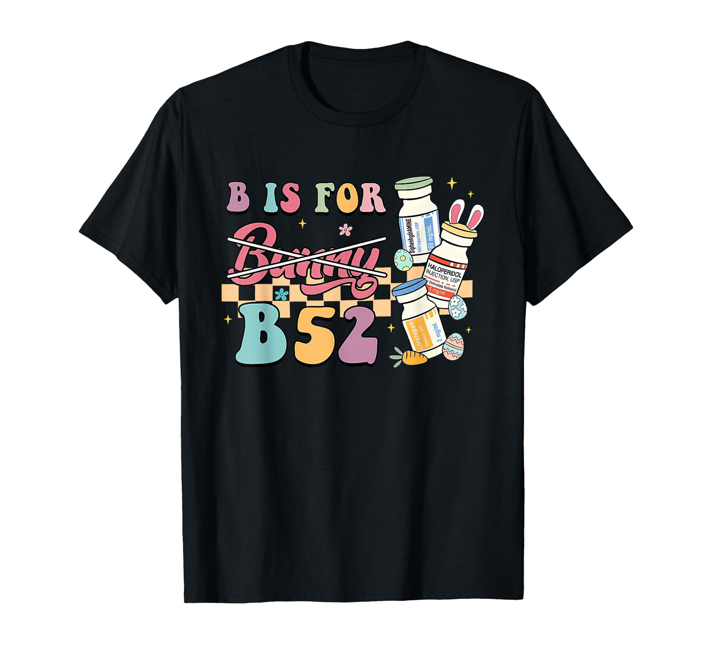 Nurse B Is For B52 ER Easter Benadryl Haldol Pharmacology T-Shirt
