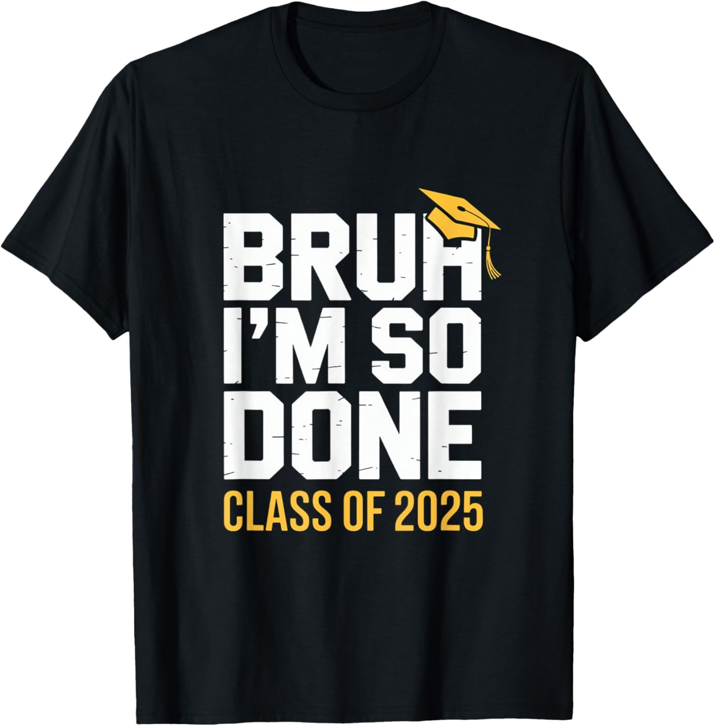 Bruh I'm So Done Class Of 2025 T-Shirt
