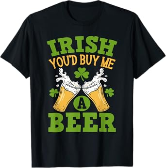 Irish You'd Buy Me A Beer Funny Drinking T-Shirt