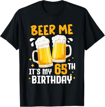 Beer Me Its My 65th Birthday 65 Years Old Gifts 65th BDay T-Shirt