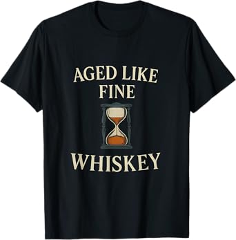 Aged Like Fine Whiskey Hourglass Vintage Bar Humor T-Shirt