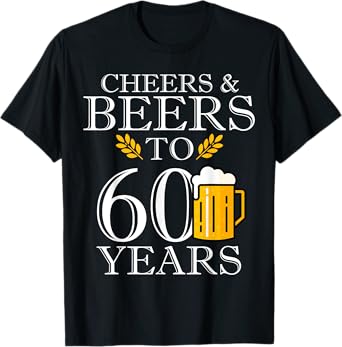 Cheers & Beers To 60 Years Funny 60th Birthday Drinking Beer T-Shirt