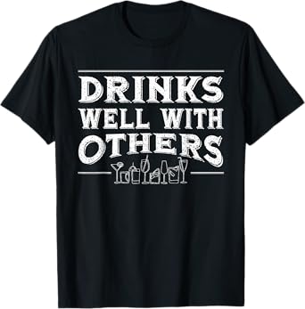 Drinks Well With Others T-Shirt