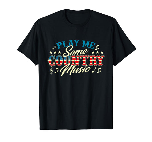 Play Me Some Country Music - Cowboy Western Cowpoke T-Shirt