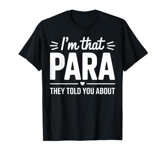 I’m That para They Told You About Paraprofessional Teacher T-Shirt
