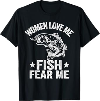 Women Love Me Fish Fear Me Men Vintage Funny Bass Fishing T-Shirt