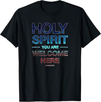 Holy Spirit You Are Welcome Here T-Shirt For Women Men Kids T-Shirt