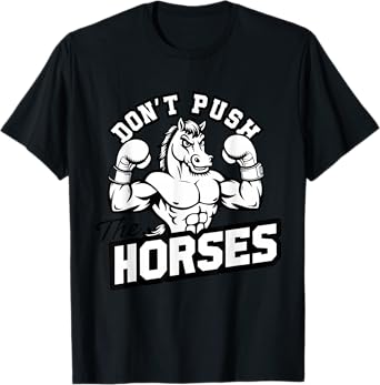 Don’t Push the Horses Tee – Funny Horse Animal Meme T-Shirt