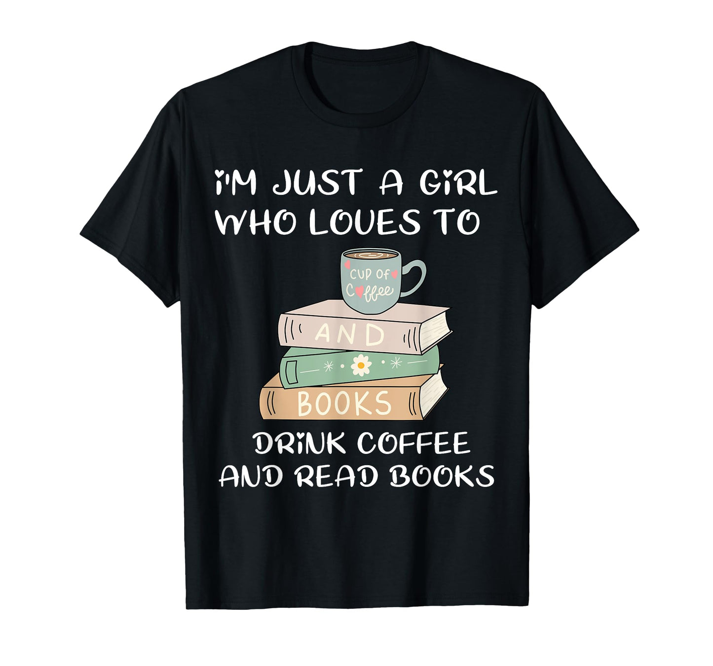 i'm just a girl who loves to drink coffee and read books T-Shirt