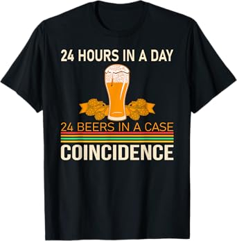 24 hours a day, 24 beers in one case - beer drinker T-Shirt